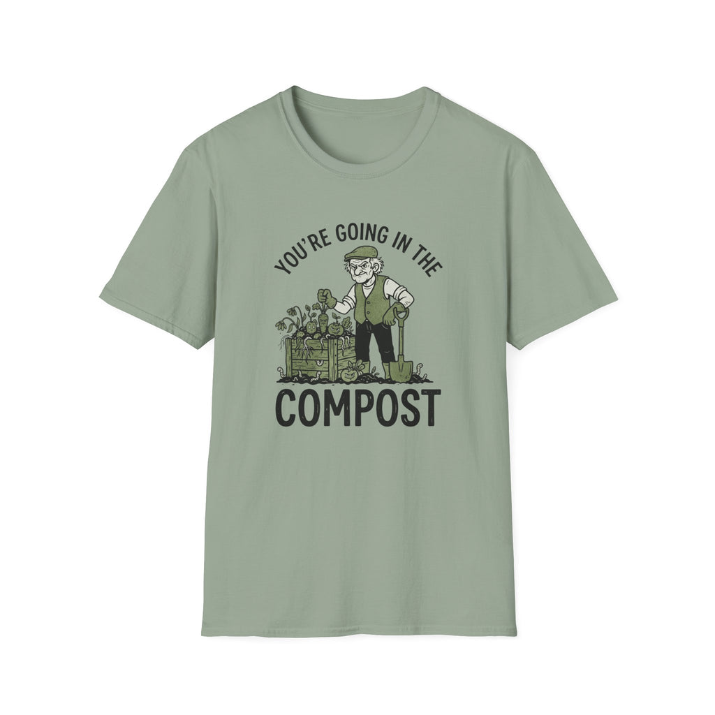 You're Going in the Compost T-Shirt