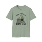 You're Going in the Compost T-Shirt