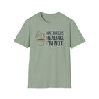 Nature Is Healing. I’m Not. Tee